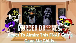 Murder Drones React To Aimin: This FNAF Game Gave Me Chills.. 