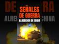SEÑALES DE GUERRA ALREDEDOR DE CHINA