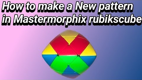 How to make a New pattern in Mastermorphix rubikscube | Mr.MohitGahlot @ |