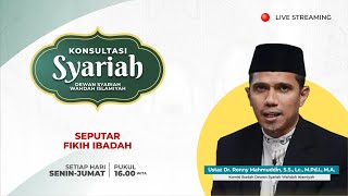 Konsultasi Syariah - Seputar Fikih Ibadah | Ust. Dr. Ronny Mahmuddin, S.S., Lc., M.Pd.I., M.A.