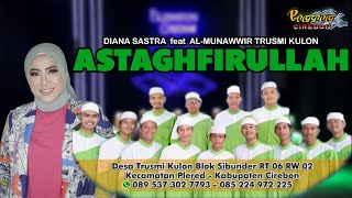 ASTAGHFIRULLAH - DIANA SASTRA feat AL-MUNAWWIR TRUSMI KULON || PANGGUNG CIREBON