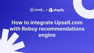 How to integrate Upsell.com with Rebuy recommendations engine | Legacy | Shopify