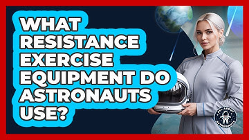 What Resistance Exercise Equipment Do Astronauts Use?