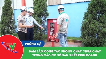 Đảm bảo công tác phòng cháy chữa cháy trong các cơ sở sản xuất kinh doanh