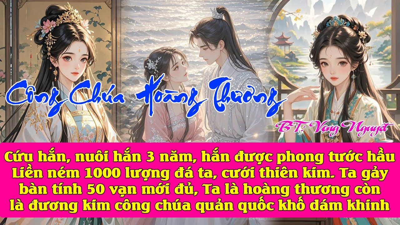 Cứu hắn,nuôi hắn 3 năm, cho hắn chức quan, hắn đá ta cưới người khác, Hắn ko biết ta là hoàng thương