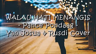 Walau Hati Menangis - Pance Pondaag - Yan Josua & Rusdi Cover