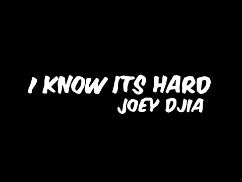 JOEY DJIA - I Know It's Hard [Lyrics Video]
