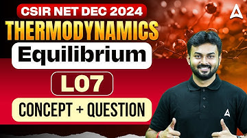 CSIR NET Dec 2024 |Thermodynamics | Equilibrium | Concept + Questions | L07 |