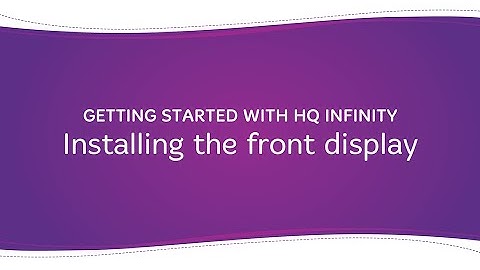 Getting Started with HQ Infinity: Installing the front display