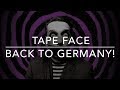 TAPE FACE IS GOING BACK TO GERMANY! thumbnail