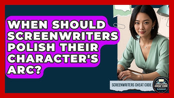 When Should Screenwriters Polish Their Character