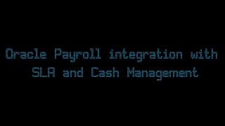 Oracle Payroll integration with SLA and Cash Management Details