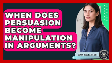 When Does Persuasion Become Manipulation In Arguments? - Learn About Atheism