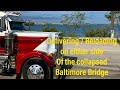 Trucking to baltimore near the collapsed francis scott key bridge  