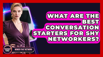 What Are The Best Conversation Starters For Shy Networkers? - Women That Network