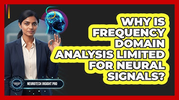 Why Is Frequency Domain Analysis Limited For Neural Signals?