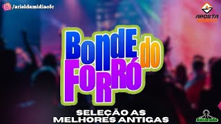 BONDE DO FORRÓ - SELEÇÃO AS MELHORES ANTIGAS 😎🎶🔝🙌