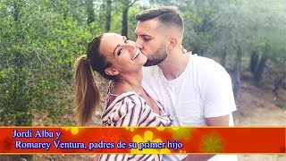 Jordi Alba y  Romarey Ventura, padres de su primer hijo
