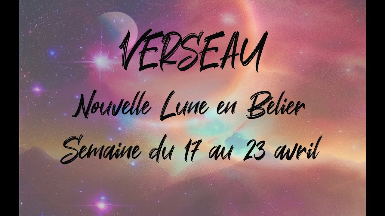 ♒ VERSEAU ♒ - NOUVELLE LUNE en Bélier et tirage du 17 au 23 avril 2023
