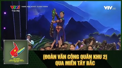 [ĐOÀN VĂN CÔNG QUÂN KHU 2] QUA MIỀN TÂY BẮC