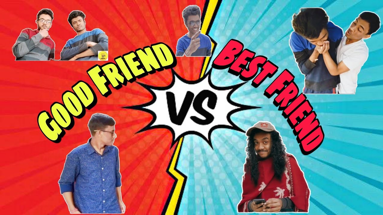 GOOD FRIEND vs BEST FRIEND YouTube