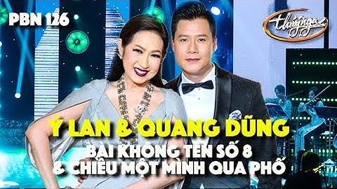 Thumbnail of PBN 126 | Quang Dũng & Ý Lan - LK Bài Không Tên Số 8 & Chiều Một Mình Qua Phố