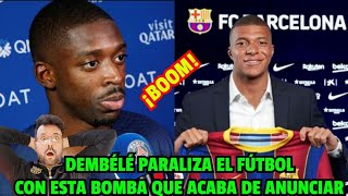 ¡SE ACABA DE PARALIZAR EL MUNDO DEL FÚTBOL! ¡DEMBÉLÉ ANUNCIA EL BOMBAZO DE MBAPPÉ CON EL BARÇA!