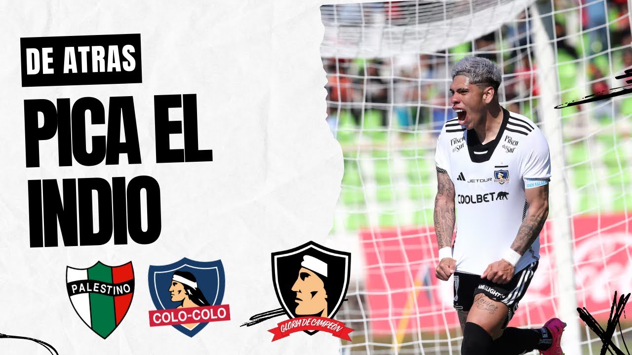 ¡DE ATRAS PICA EL INDIO! COLO COLO DERROTA A PALESTINO Y RETOMA LA ...