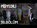 Pis Yedili 36. Bölüm - Tek Parça - Full Bölüm