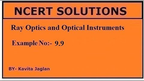NCERT SOLUTIONS, CHAPTER-9, EXAMPLE No.- 9.9, Ray Optics and Optical Instruments, CLASS 12, PHYSICS
