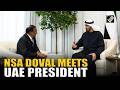 NSA Ajit Doval meets UAE President, discusses West Asia tensions and energy price impact