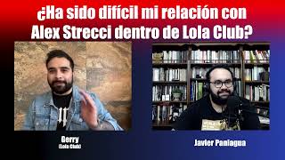 Ha Sido Difícil Mi Relación Con Alex Strecci Dentro De Lola Club? Charla Con Lola Club Gerry