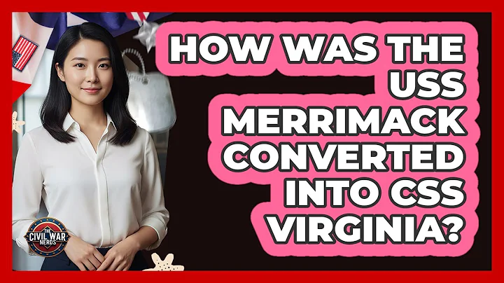 How Was The USS Merrimack Converted Into CSS Virginia?