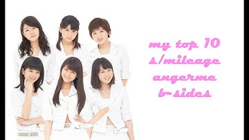 my top 10 s/mileage / angerme b-sides !