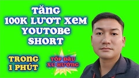Cách tăng 100k lượt xem video ngăn siêu nhanh | TĂNG VIEW VIDEO YOUTUBE SHORT ĐỨNG TỐP ĐẦU XU HƯỚNG