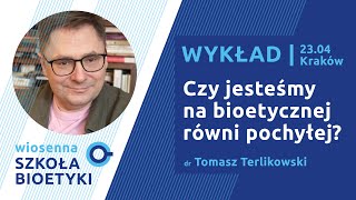 dr Tomasz Terlikowski | „Czy jesteśmy na bioetycznej równi pochyłej?”