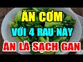 BS Tiết Lộ: 4 Loại Rau Là VUA GIẢI ĐỘC GAN, Ăn Tới Đâu Gan Sạch Tới Đó Chữa Tỷ Bệnh Sống Rất Thọ