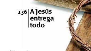 Video thumbnail of "Himno 236 A Jesús entrega todo Himnario Adventista | Música Cristiana | Mejores Himnos Adventista"