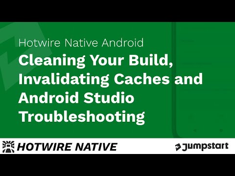 Hotwire Native Android - Clean Builds, Invalidating Caches and Android Studio Troubleshooting