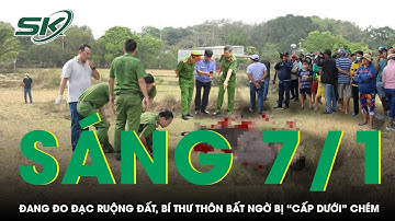 Sáng 7/1: Một cán bộ thôn bất ngờ bị “cấp dưới” cầm dao chém nhập viện khi đang đo đạc ruộng đất