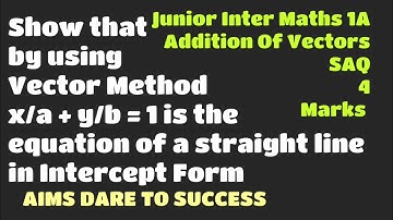 Show that by using Vector Method x/a + y/b = 1 is the equation of a straight line in Intercept Form