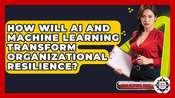 How Will AI And Machine Learning Transform Organizational Resilience? - Crisis Response Coach