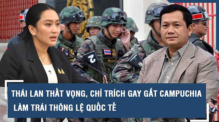 Thái Lan thất vọng, chỉ trích gay gắt Campuchia làm trái thông lệ quốc tế