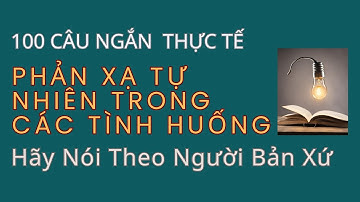 100 Câu Gần Gũi Và Thực Tế | Nghe Nhiều Là Giỏi | Bí Quyết Nói Lưu Loát Như Người Bản Xứ