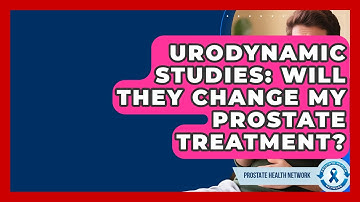 Urodynamic Studies: Will They Change My Prostate Treatment? - Prostate Health Network