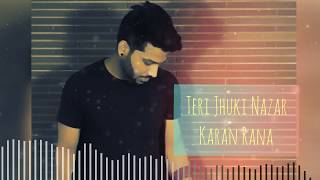 Teri Jhuki Nazar -Cover | Karan Rana | Full Mp3 |Murder 3|Randeep Hooda|Aditi Rao|Shafqat Amanat Ali