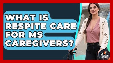 What Is Respite Care For MS Caregivers? - MS Support Network