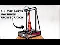 I MACHINED A 3D PRINTER FROM SCRATCH (NO 3D printed plastic parts)