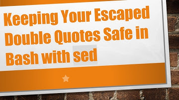 Keeping Your Escaped Double Quotes Safe in Bash with sed
