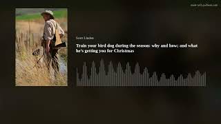 Train your bird dog during the season: why and how; and what he’s getting you for Christmas by Scott Linden 115 views 4 months ago 1 hour, 4 minutes